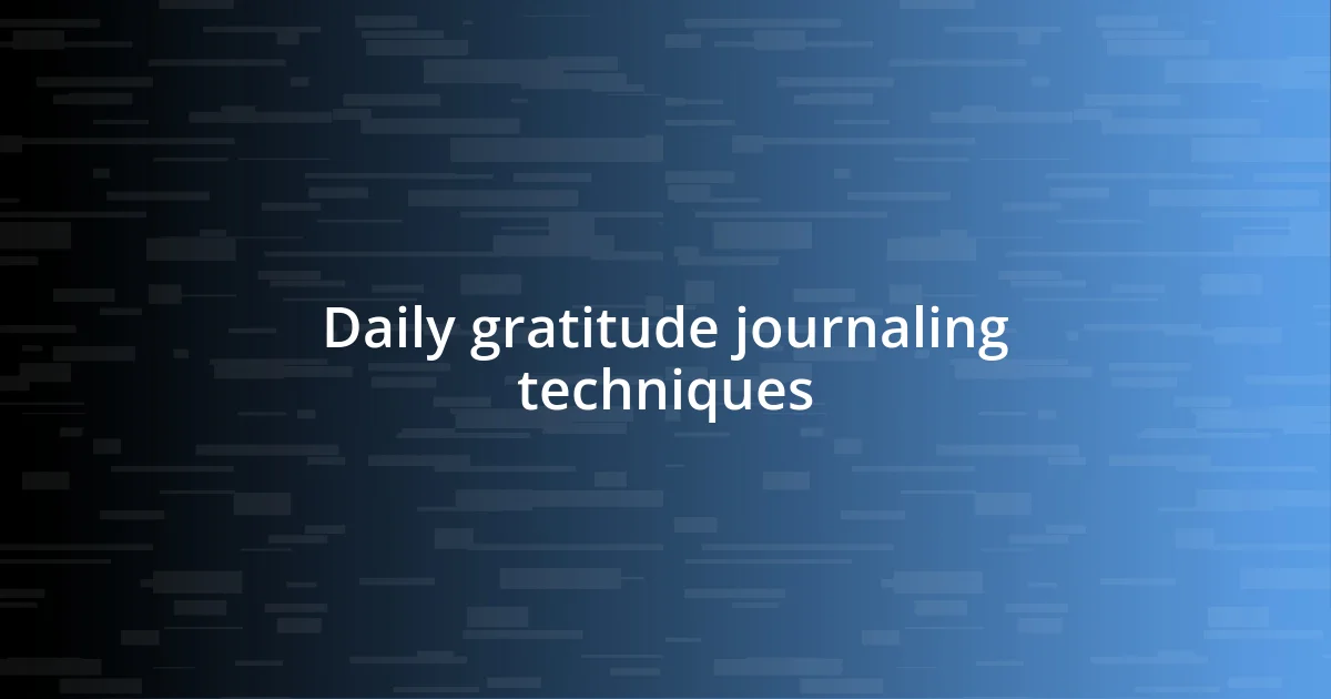 Daily gratitude journaling techniques