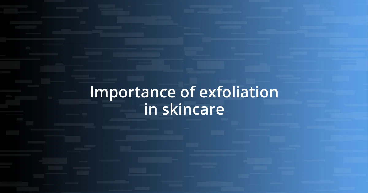 Importance of exfoliation in skincare