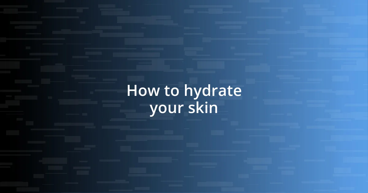 How to hydrate your skin