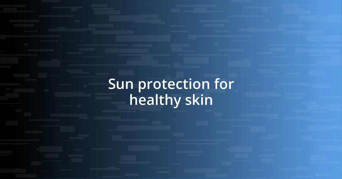 Sun protection for healthy skin