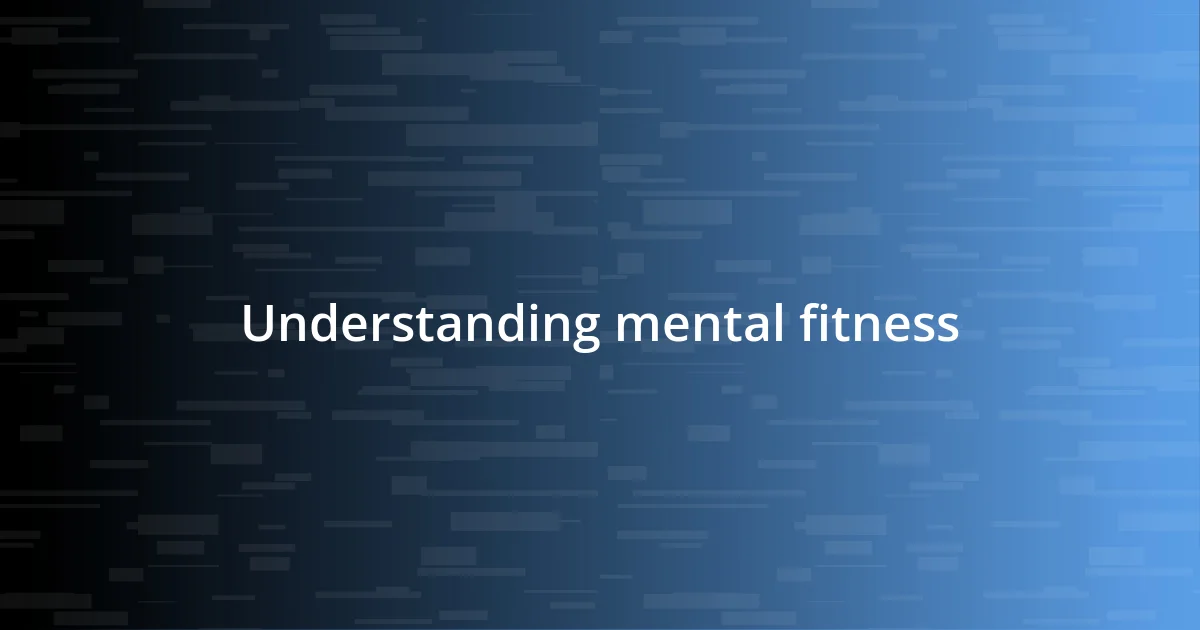 Understanding mental fitness