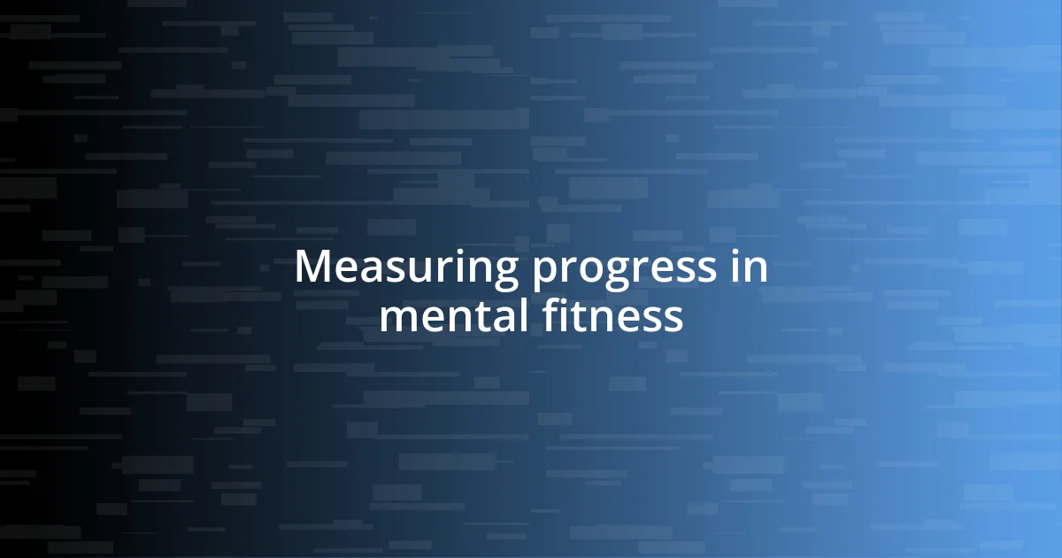 Measuring progress in mental fitness