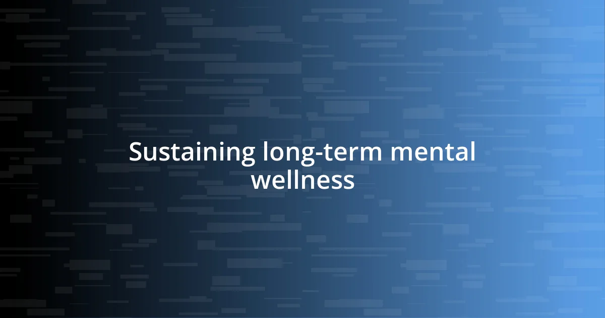 Sustaining long-term mental wellness