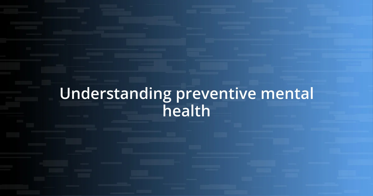 Understanding preventive mental health