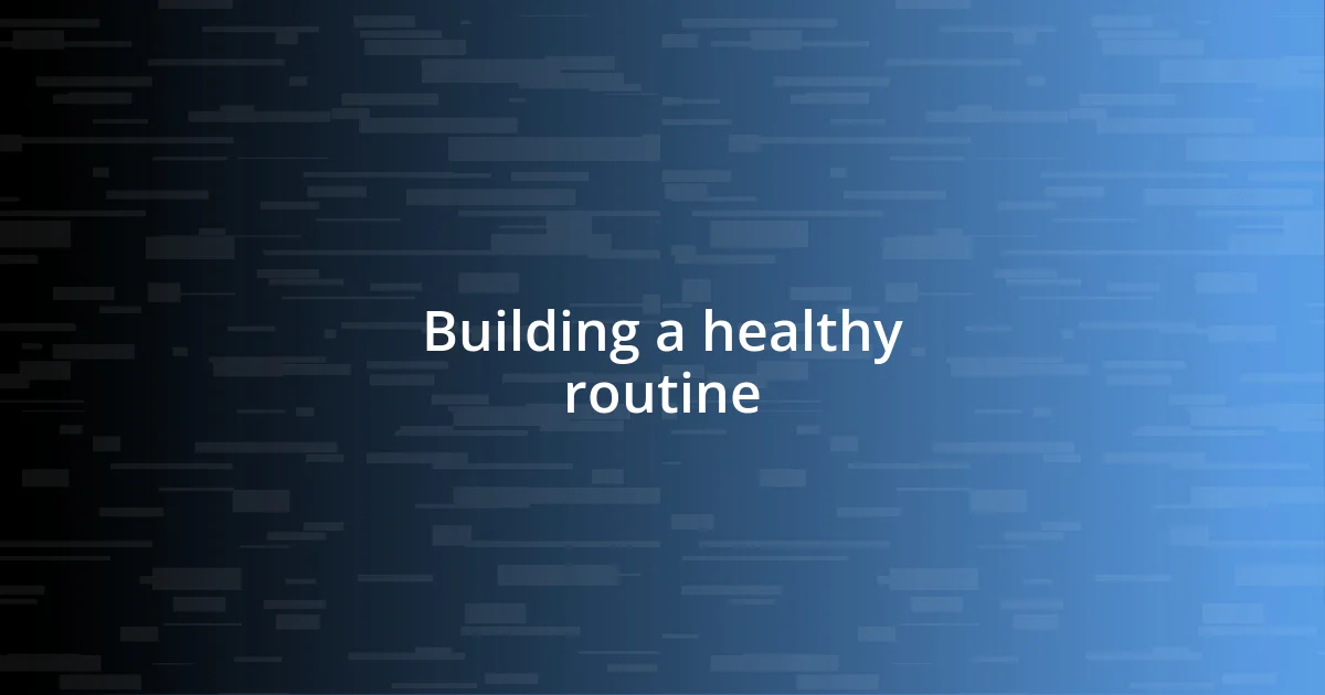 Building a healthy routine