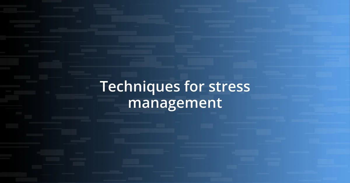 Techniques for stress management