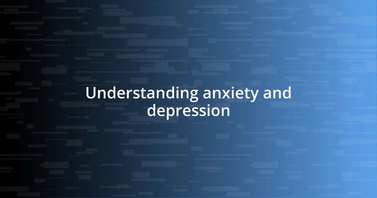 Understanding anxiety and depression