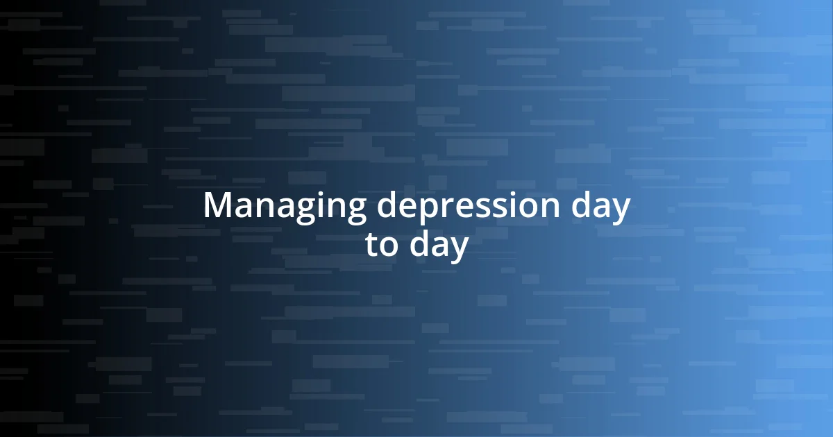 Managing depression day to day