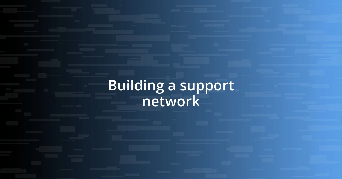 Building a support network