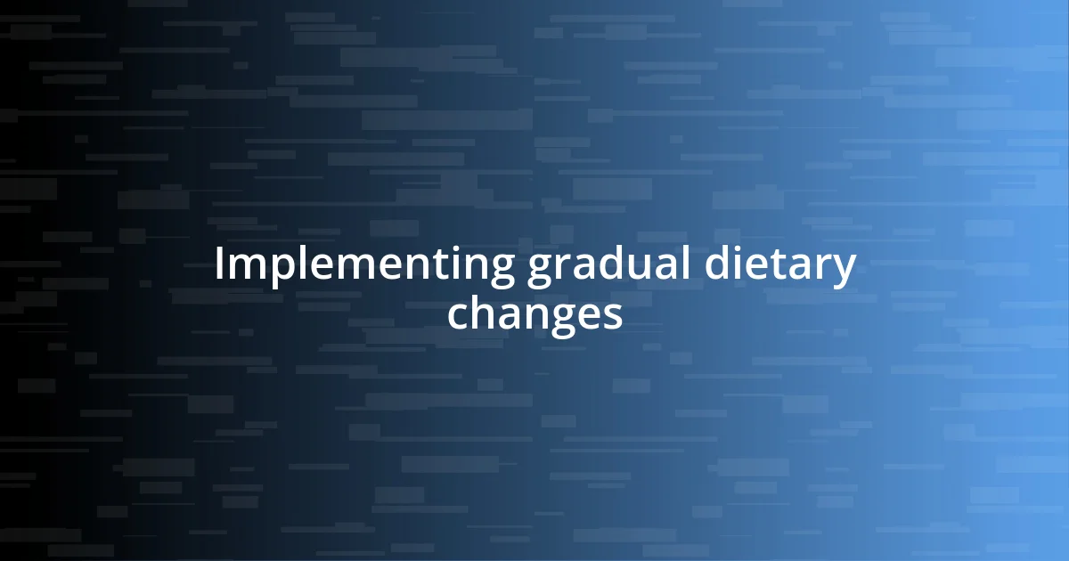 Implementing gradual dietary changes