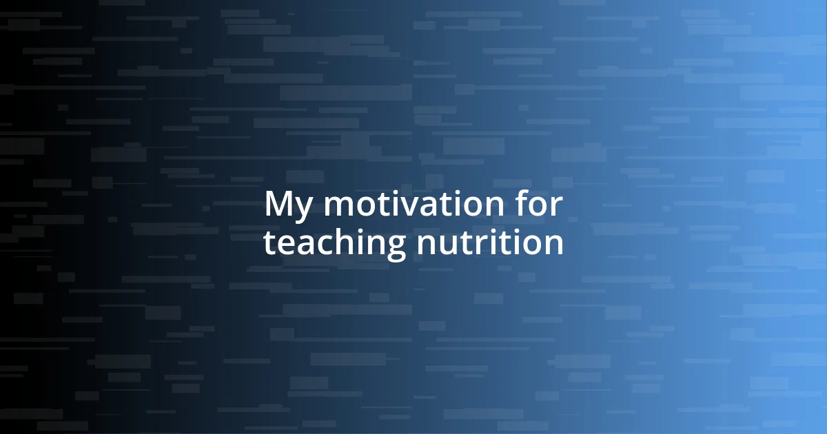 My motivation for teaching nutrition