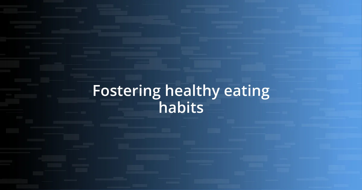 Fostering healthy eating habits