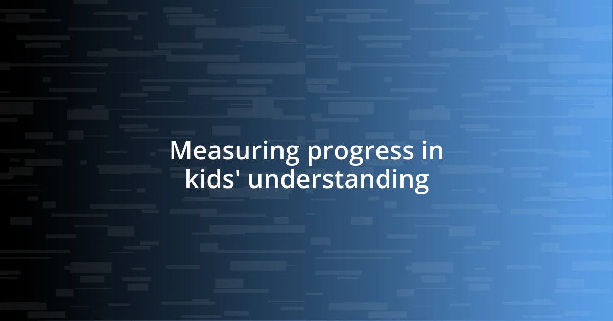 Measuring progress in kids