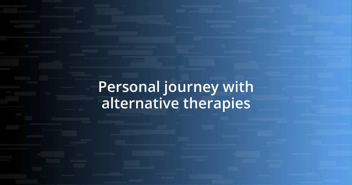 Personal journey with alternative therapies