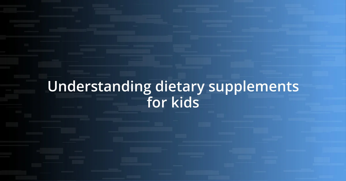 Understanding dietary supplements for kids