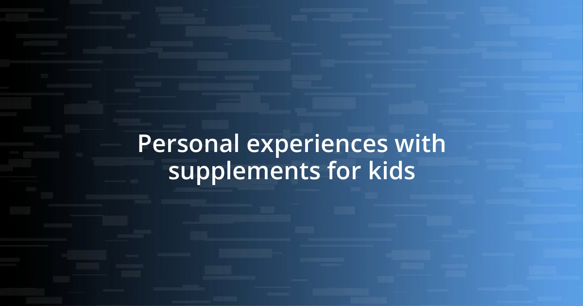 Personal experiences with supplements for kids