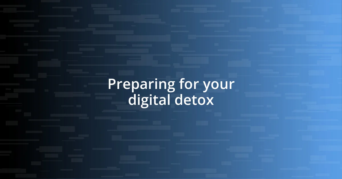 Preparing for your digital detox