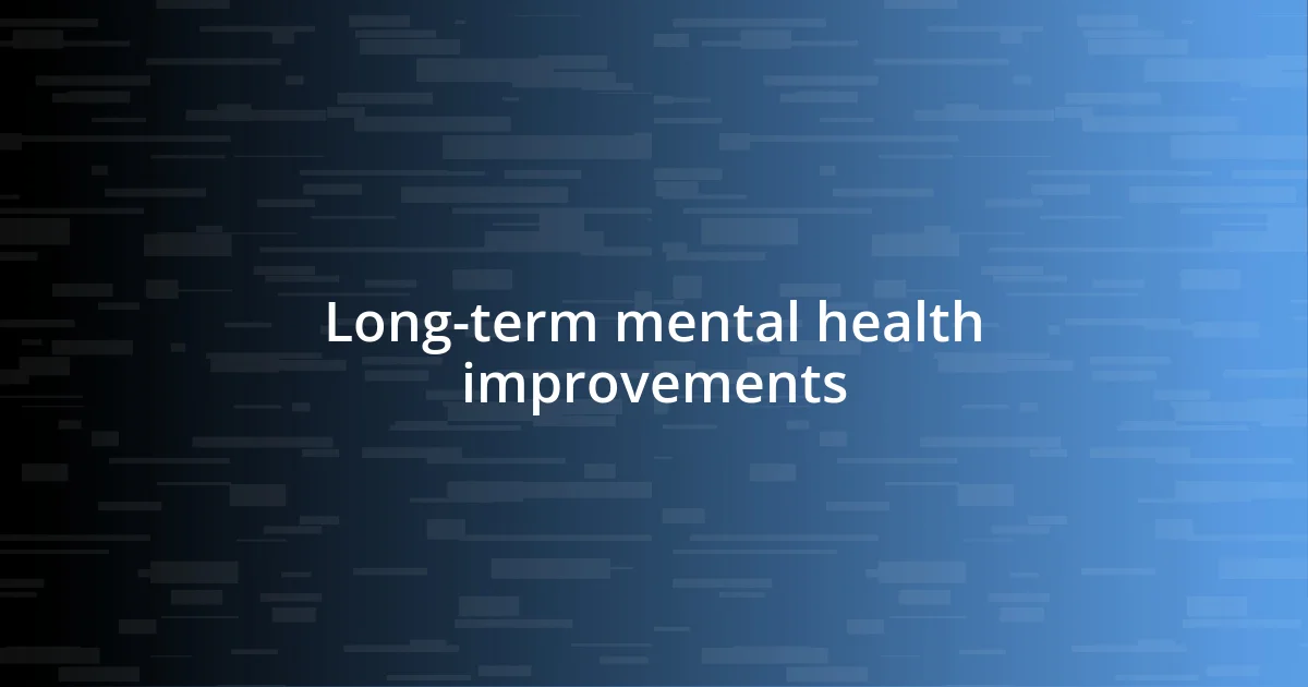 Long-term mental health improvements