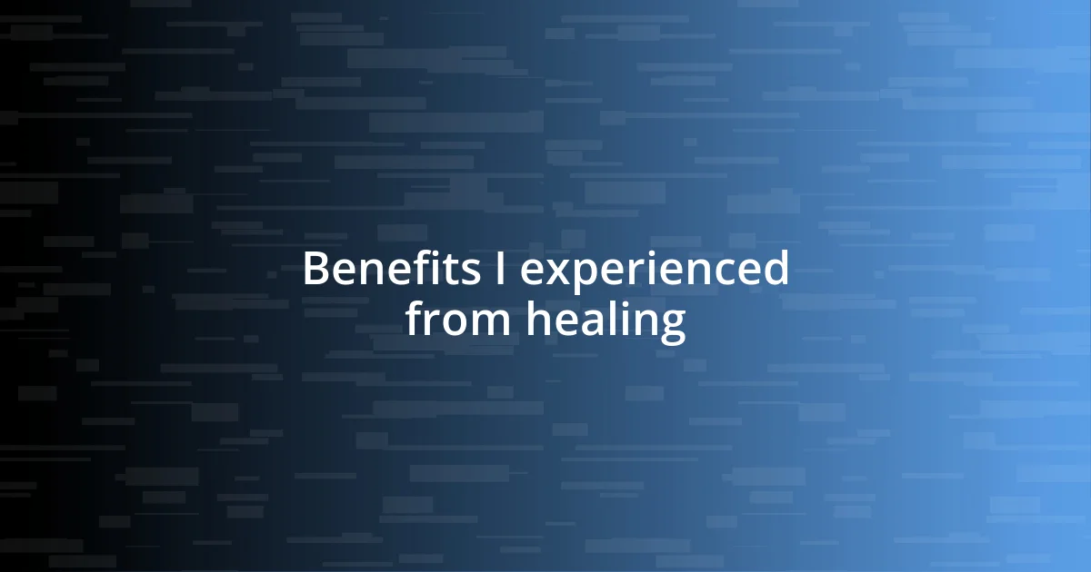 Benefits I experienced from healing