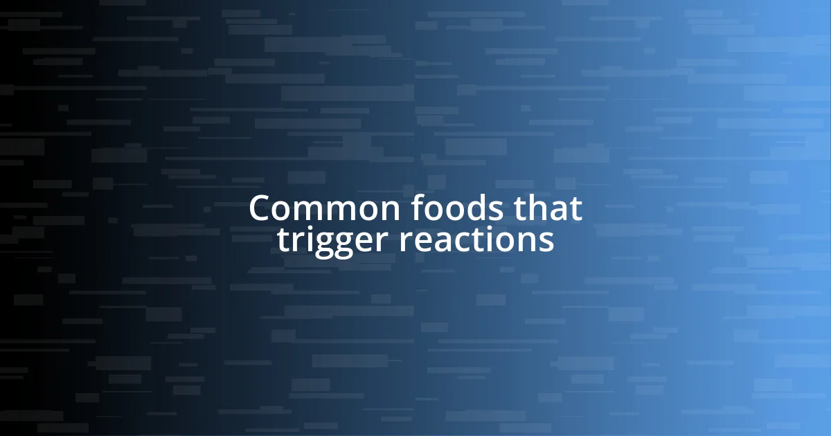 Common foods that trigger reactions