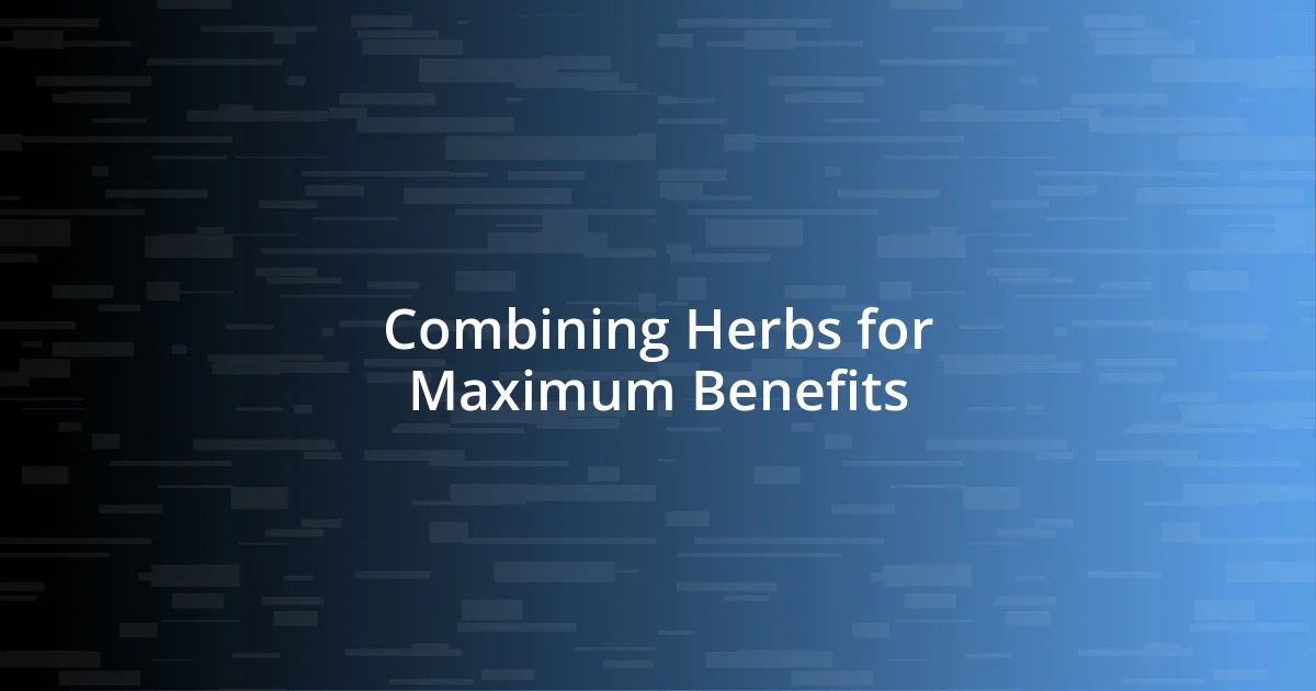 Combining Herbs for Maximum Benefits