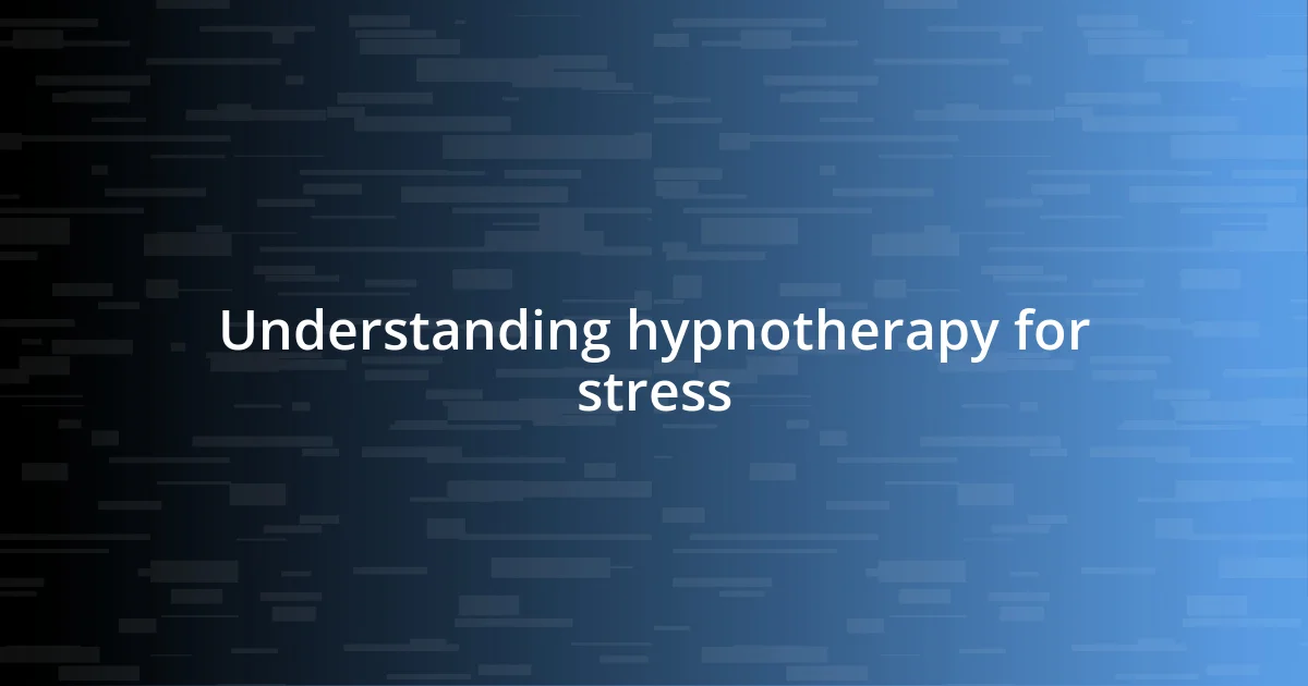 Understanding hypnotherapy for stress