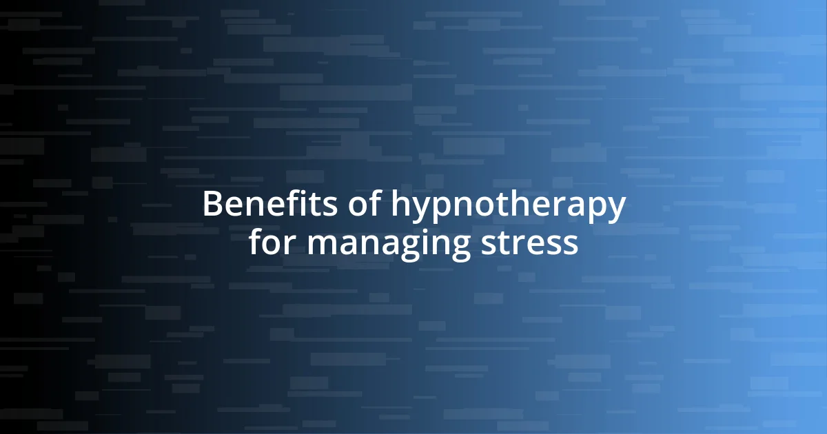 Benefits of hypnotherapy for managing stress