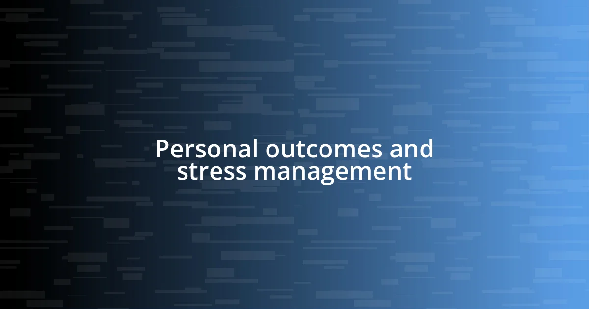 Personal outcomes and stress management