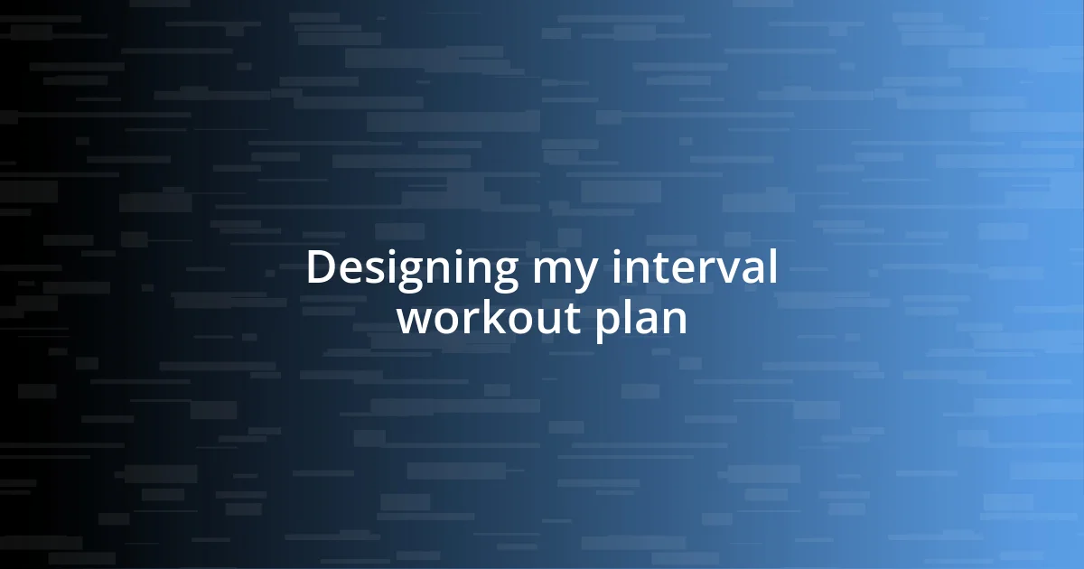 Designing my interval workout plan