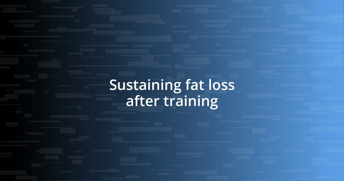 Sustaining fat loss after training