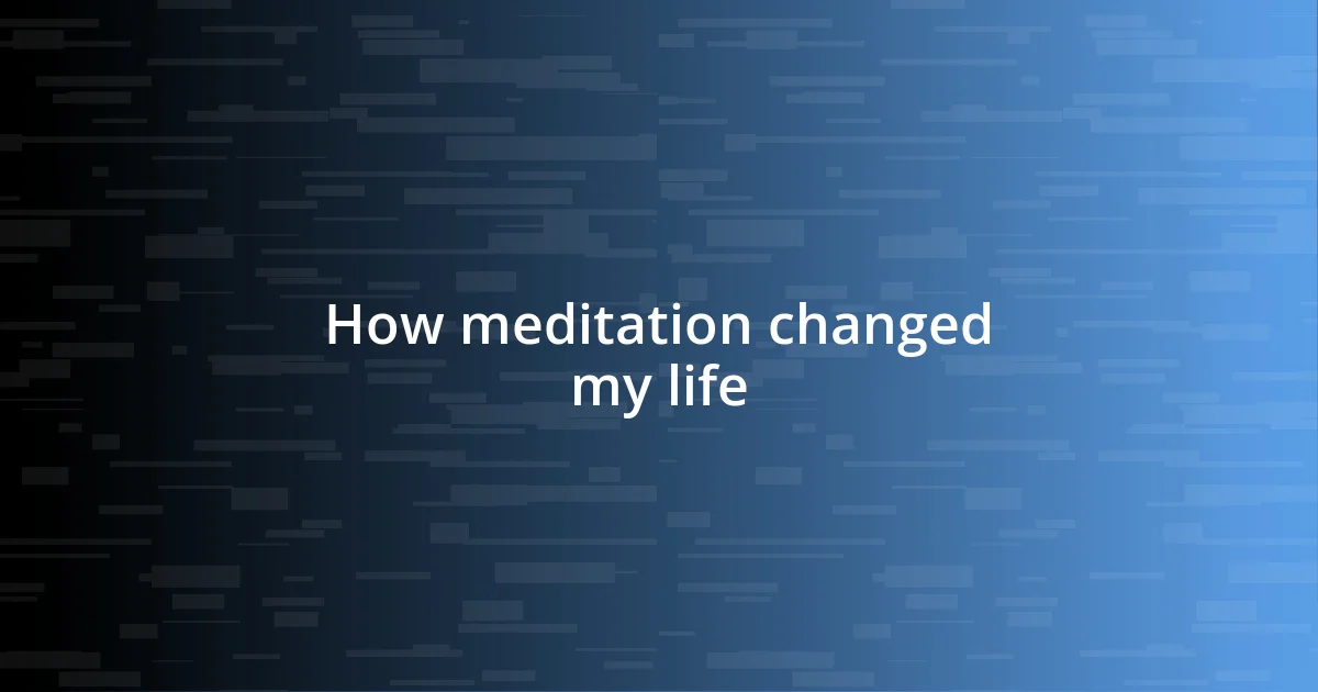 How meditation changed my life