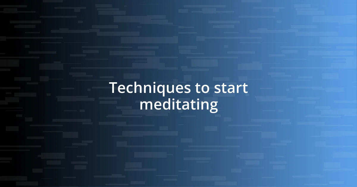 Techniques to start meditating