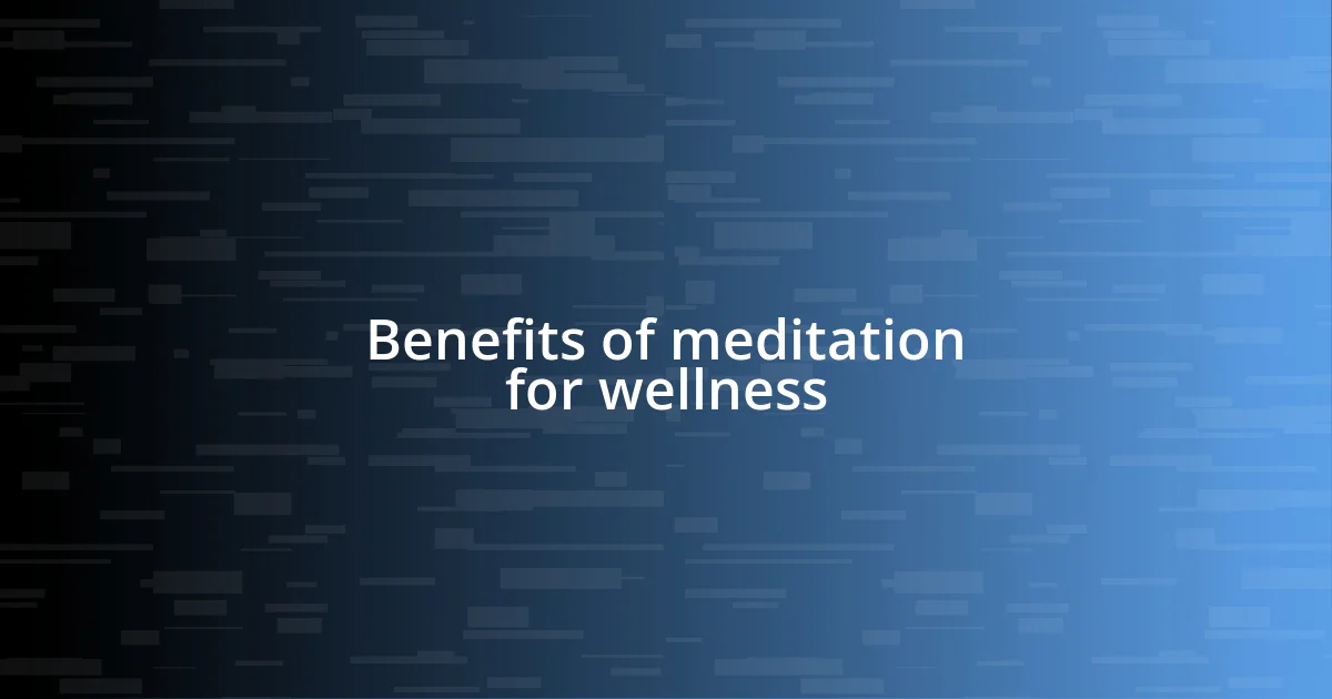 Benefits of meditation for wellness