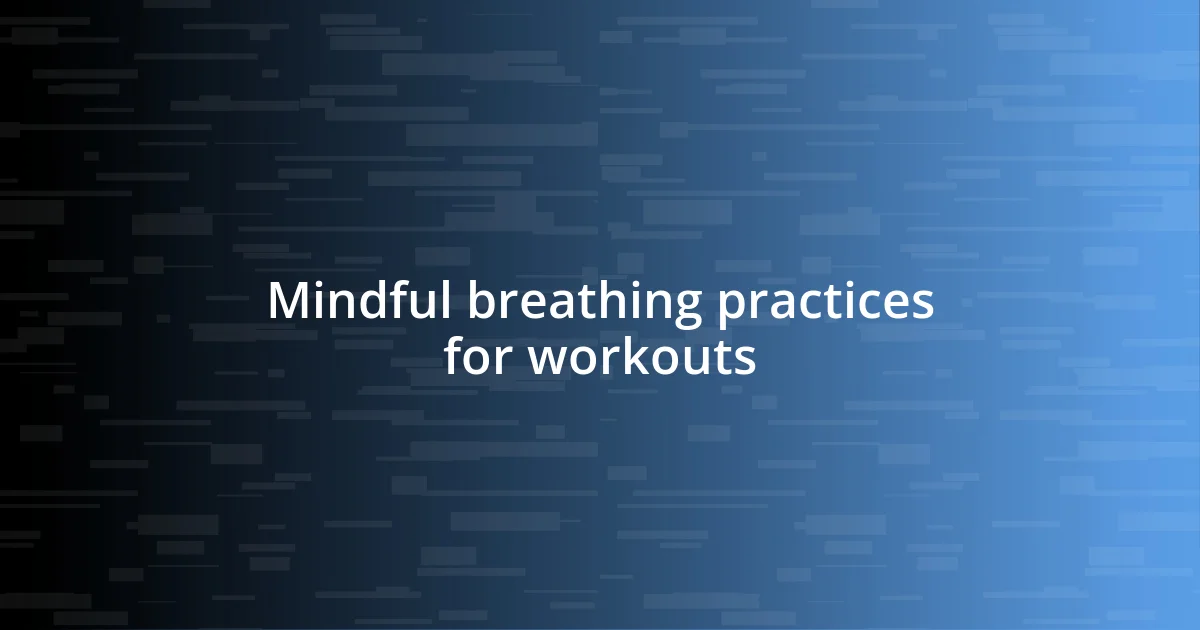 Mindful breathing practices for workouts