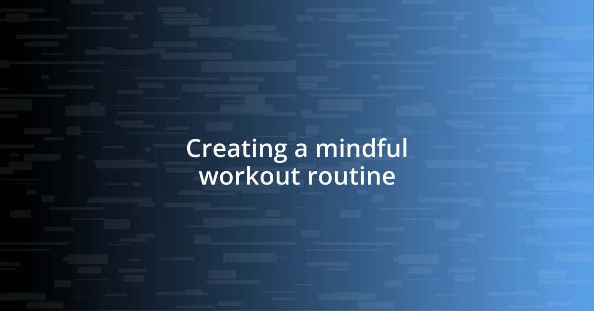 Creating a mindful workout routine