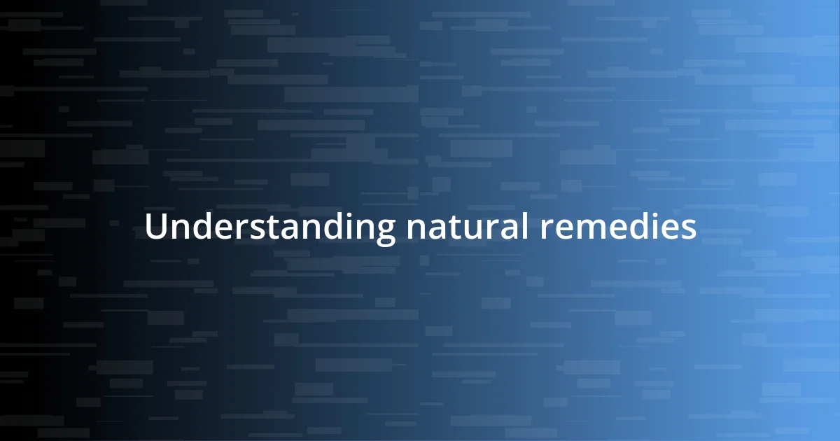 Understanding natural remedies