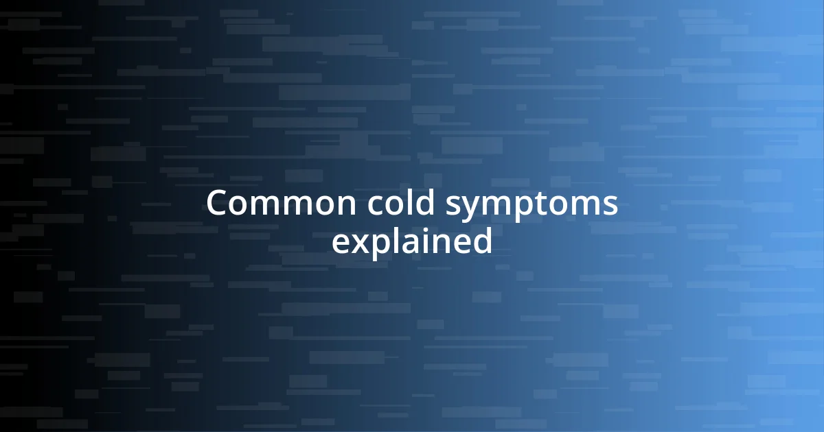 Common cold symptoms explained