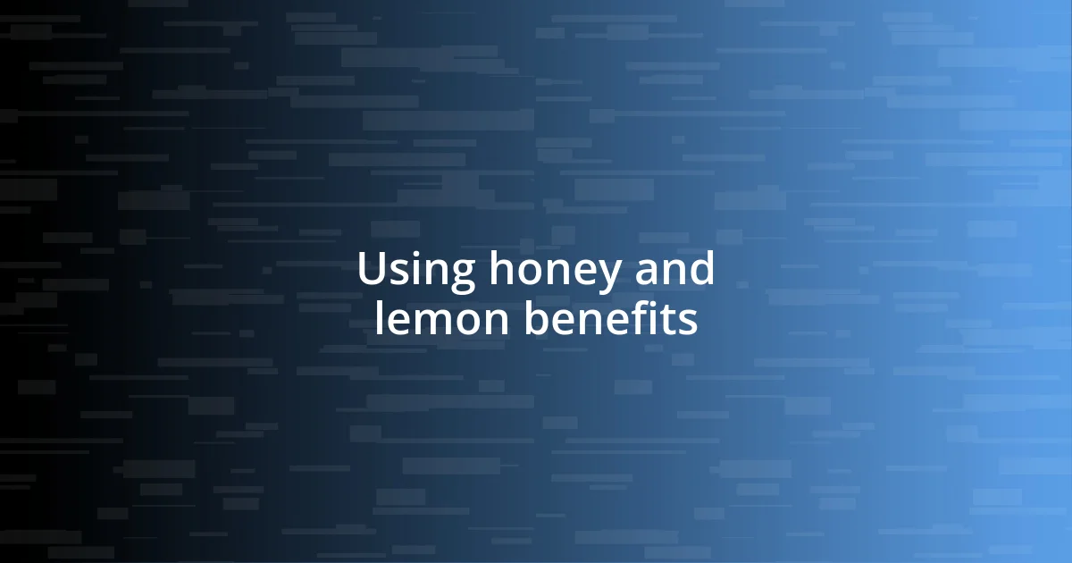 Using honey and lemon benefits