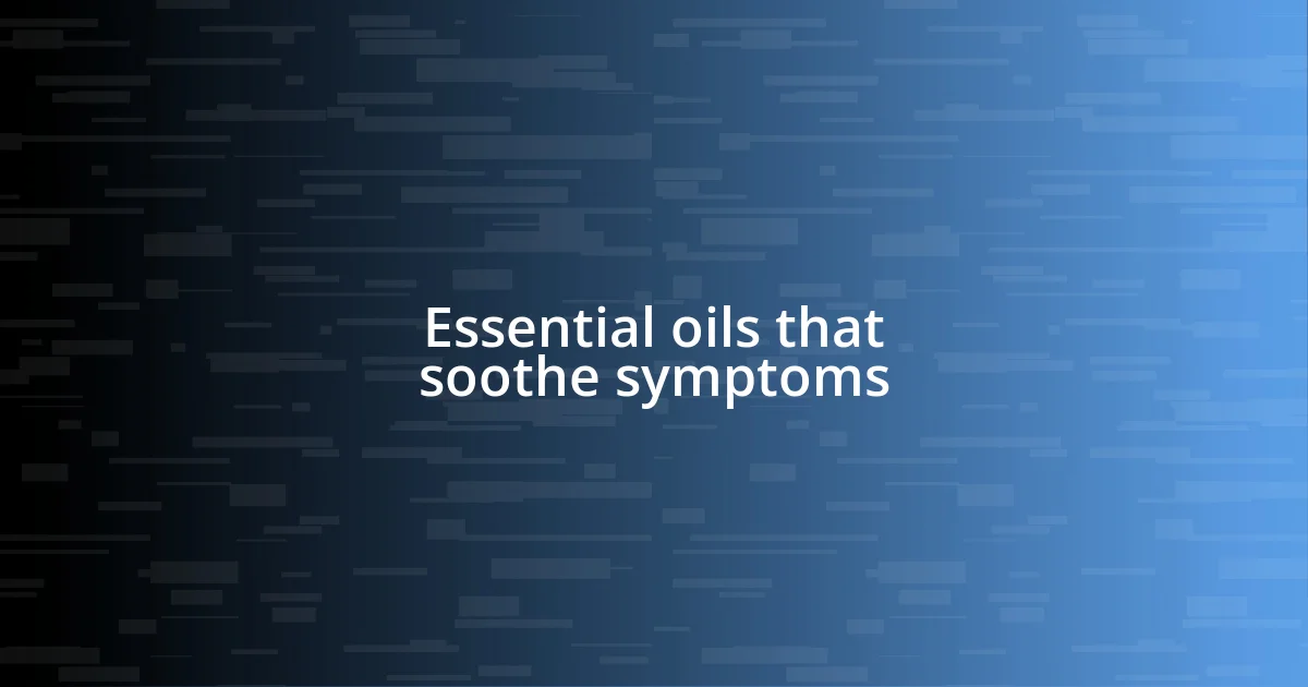 Essential oils that soothe symptoms