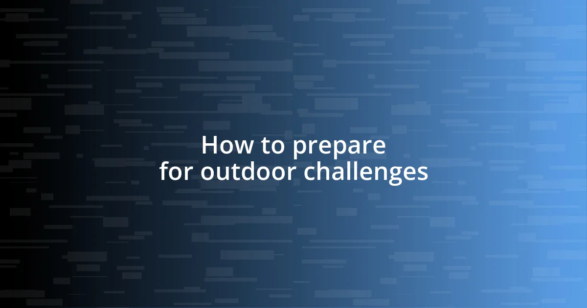 How to prepare for outdoor challenges