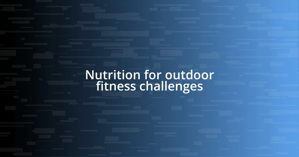 Nutrition for outdoor fitness challenges