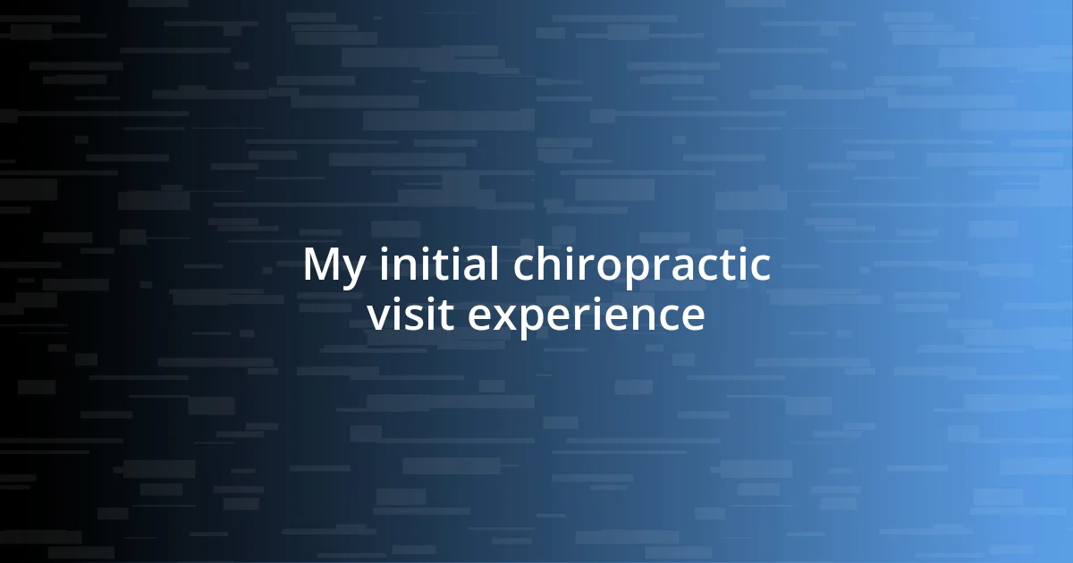 My initial chiropractic visit experience