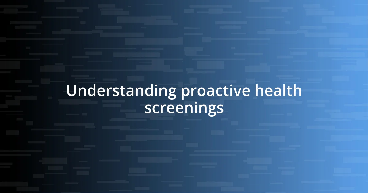 Understanding proactive health screenings