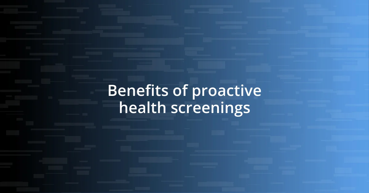 Benefits of proactive health screenings