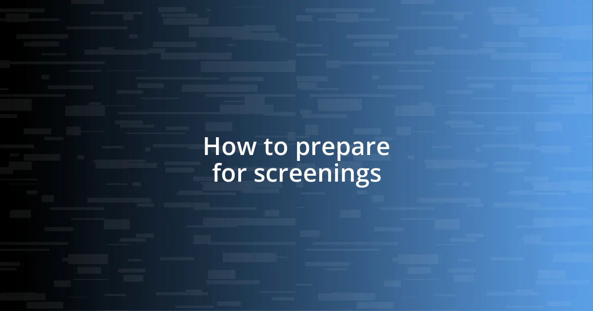 How to prepare for screenings