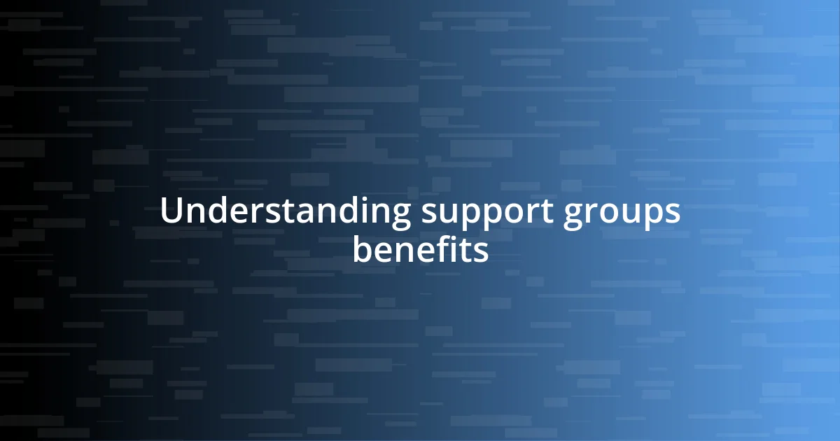 Understanding support groups benefits