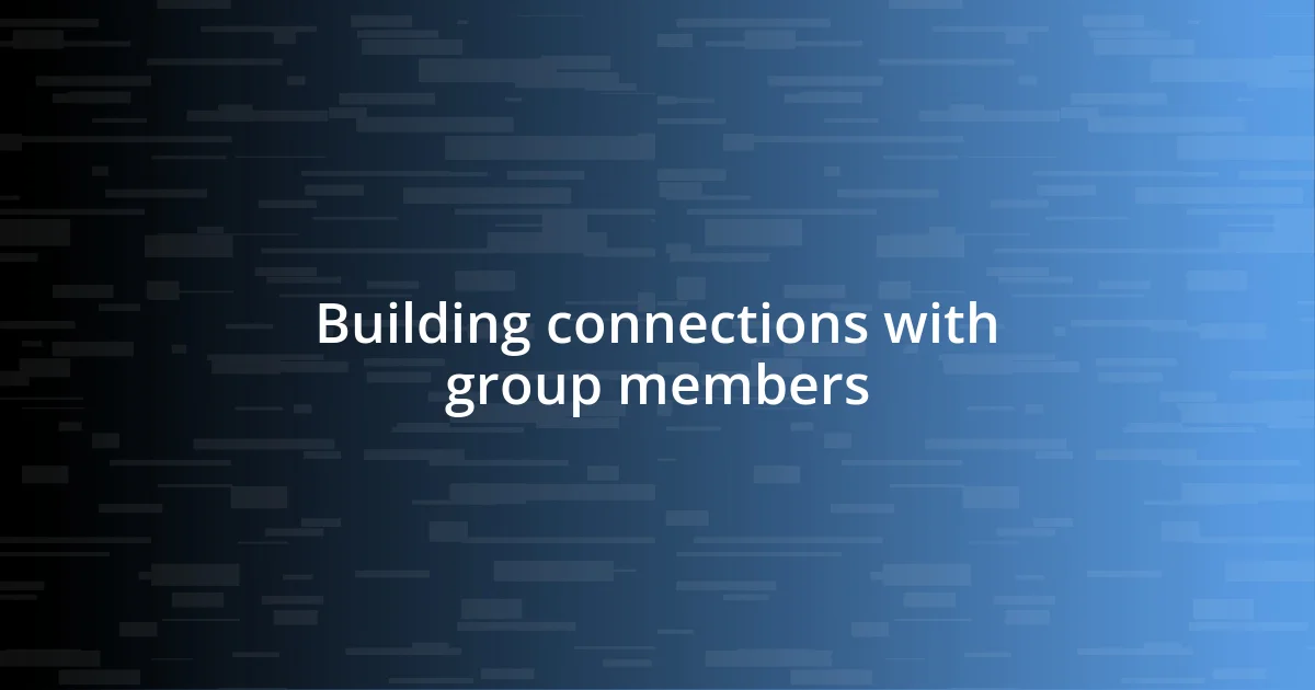 Building connections with group members