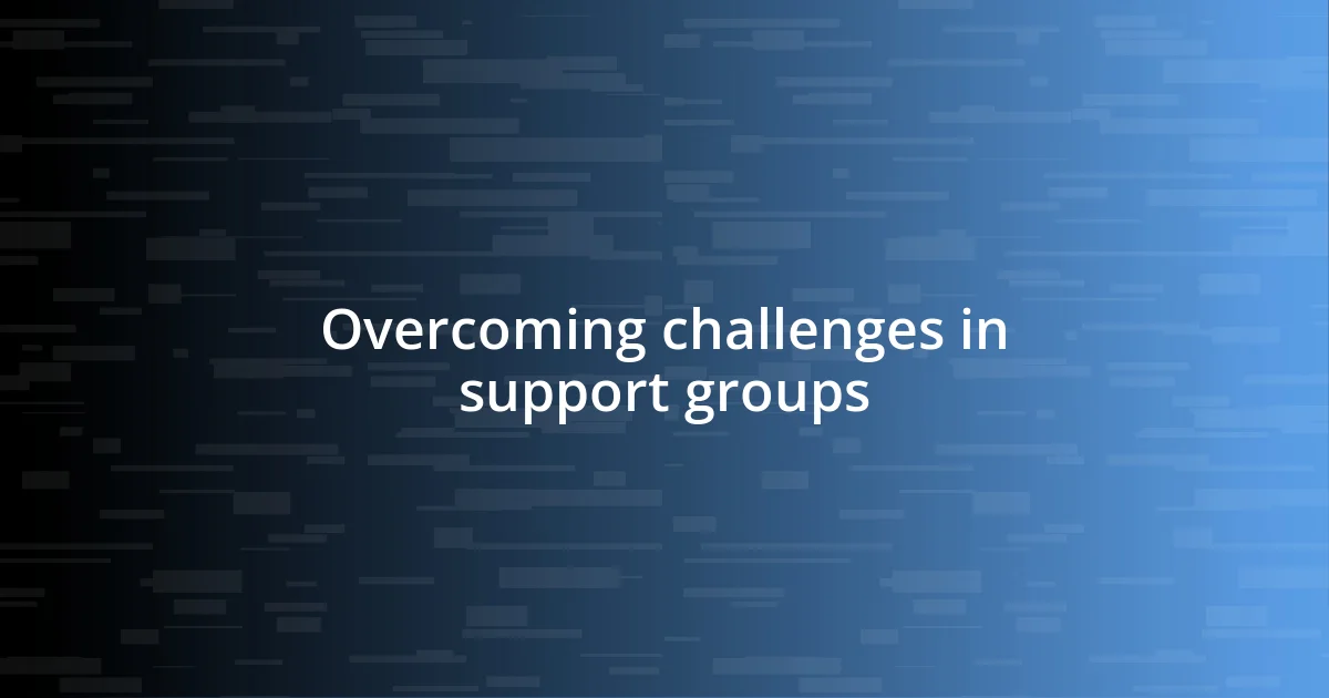 Overcoming challenges in support groups