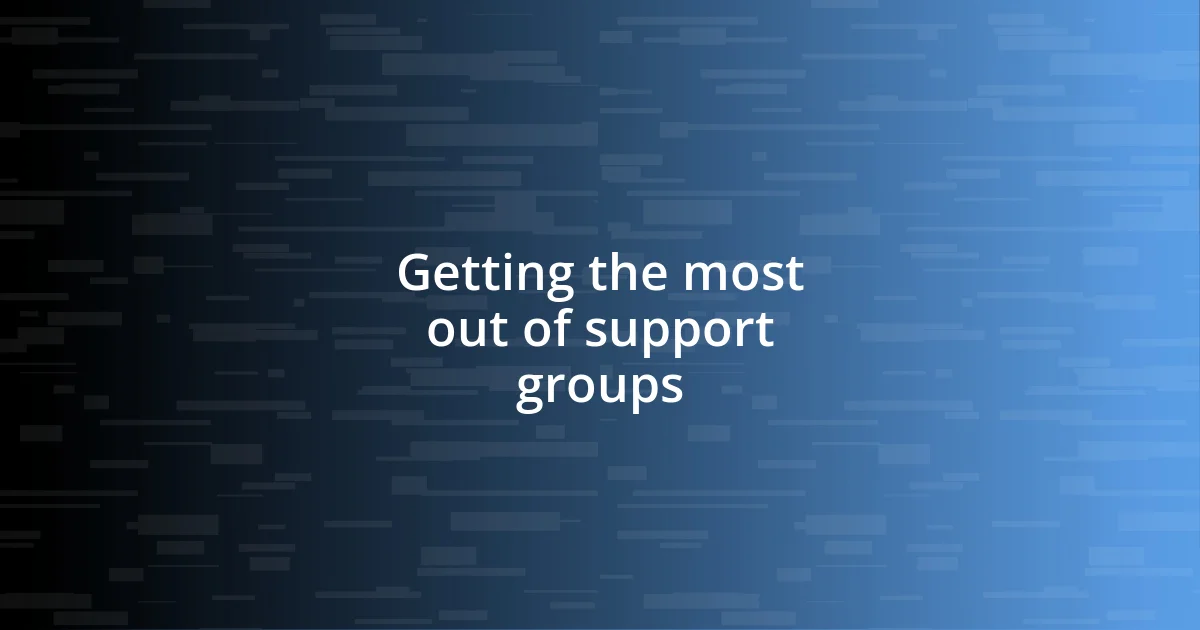 Getting the most out of support groups