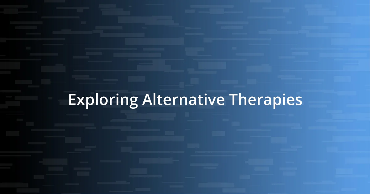 Exploring Alternative Therapies